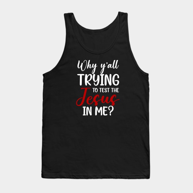 Why Ya'll Trying To Test The Jesus In Me Tank Top by Kenzellshop